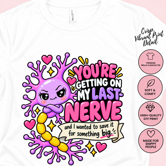 You're Getting on My Last Nerve
