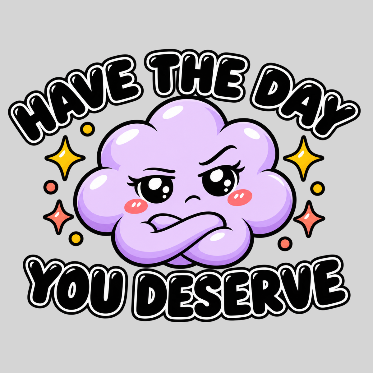 Have the Day You Deserve
