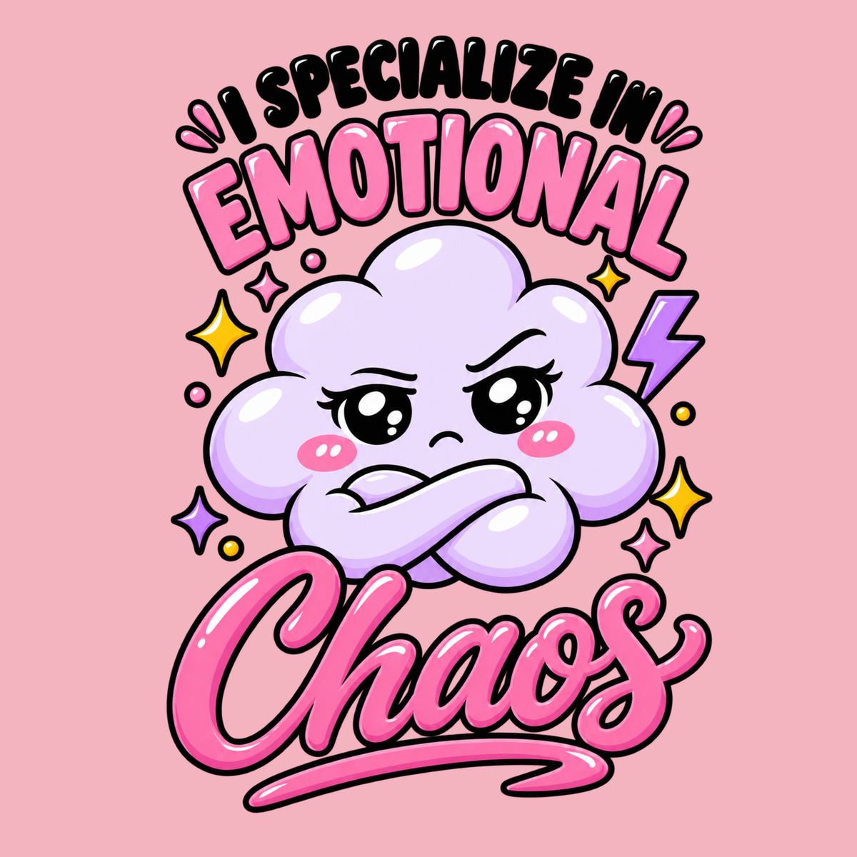 I Specialize in Emotional Chaos