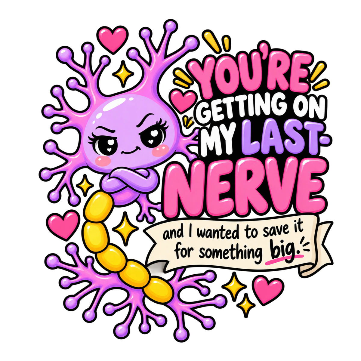 You're Getting on My Last Nerve
