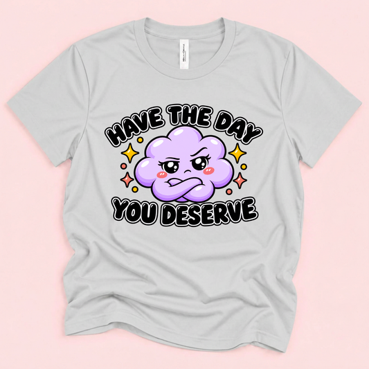 Have the Day You Deserve
