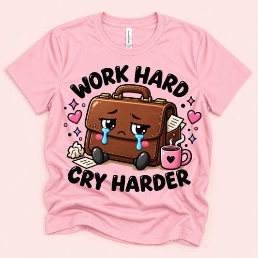 Work Hard Cry Harder